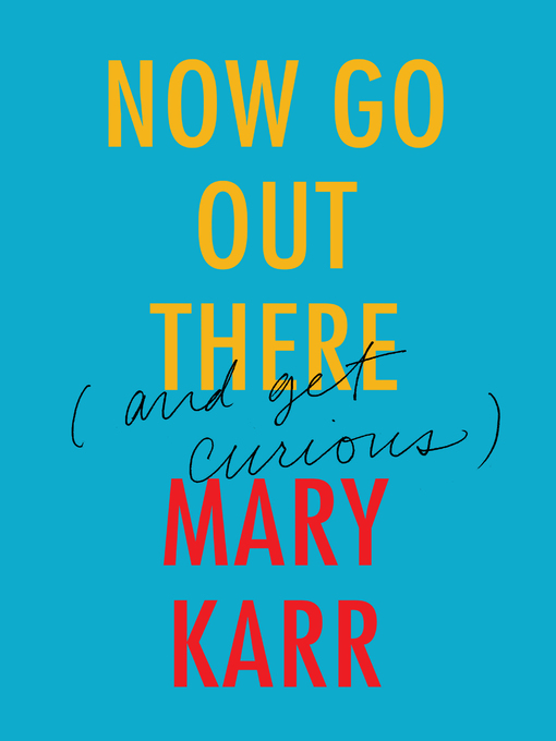 Title details for Now Go Out There by Mary Karr - Available
